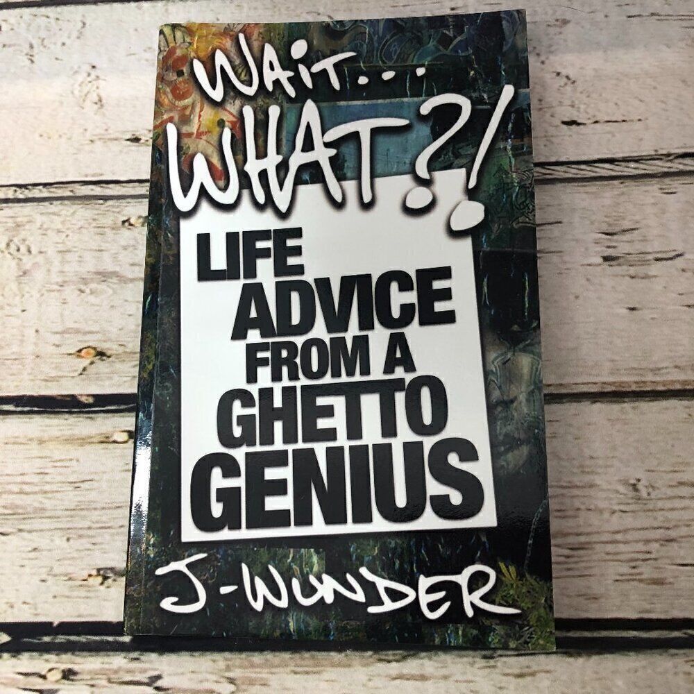 Wait ... What?!: Life Advice From a Ghetto Genius Book